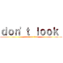 ｄｏｎ'ｔ ｌｏｏｋ  (attack on titan)