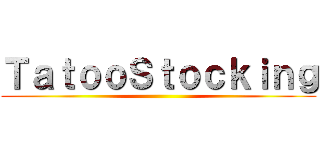 ＴａｔｏｏＳｔｏｃｋｉｎｇ ()