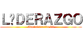 ＬÍＤＥＲＡＺＧＯ (Administración II)