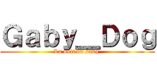 Ｇａｂｙ＿Ｄｏｇ (La nuit du sang )