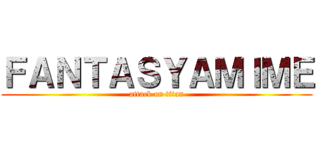 ＦＡＮＴＡＳＹＡＭＩＭＥ (attack on titan)