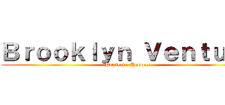 Ｂｒｏｏｋｌｙｎ Ｖｅｎｔｕｒｅ (Project : Reborn.)