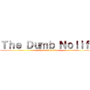 Ｔｈｅ Ｄｕｍｂ Ｎｏｌｉｆｅ (The Dumb Nolife)