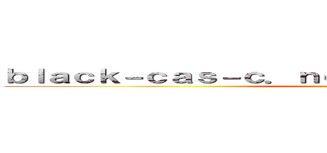 ｂｌａｃｋ－ｃａｓ－ｃ．ｎｅｔ 支那ＳＰＡＭに騙されるな ()