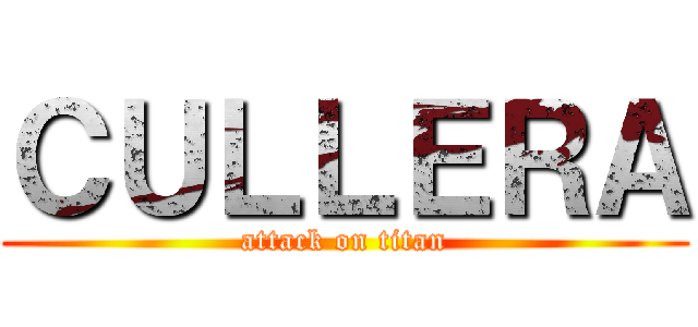 ＣＵＬＬＥＲＡ (attack on titan)