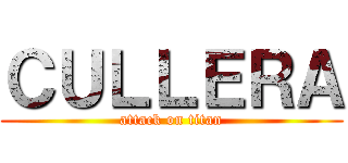 ＣＵＬＬＥＲＡ (attack on titan)