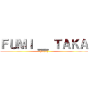 ＦＵＭＩ ＿ ＴＡＫＡ ([soyo])