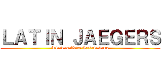 ＬＡＴＩＮ ＪＡＥＧＥＲＳ (Attack on Titan Tribute Game)