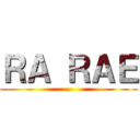 ＲＡ ＲＡＥ ()