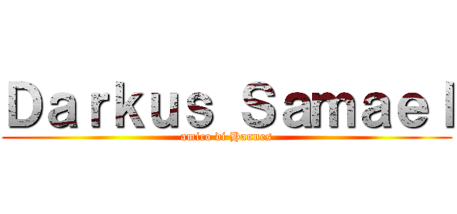 Ｄａｒｋｕｓ Ｓａｍａｅｌ (amico di Hannes)