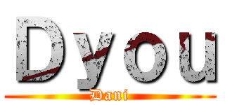 Ｄｙｏｕ (Dani)