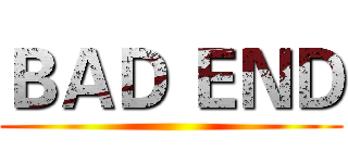 ＢＡＤ ＥＮＤ ()
