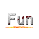 Ｆｕｎ (so  good)