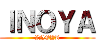 ＩＮＯＹＡ (INOYA)