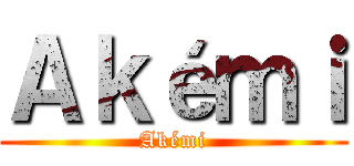 Ａｋéｍｉ (Akémi)