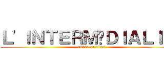 Ｌ'ＩＮＴＥＲＭÉＤＩＡＬＩＴÉ (attack on titan)