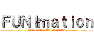 ＦＵＮＩｍａｔｉｏｎ (You Should Be Watching)