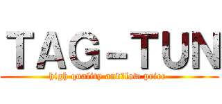 ＴＡＧ－ＴＵＮ (high quality and　low price )