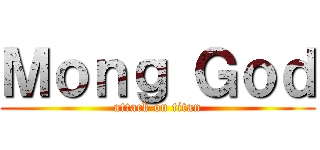 Ｍｏｎｇ Ｇｏｄ (attack on titan)