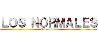 ＬＯＳ ＮＯＲＭＡＬＥＳ (Futuro otaku)