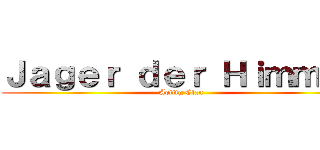 Ｊａｇｅｒ ｄｅｒ Ｈｉｍｍｅｌ (Aotttg Clan)