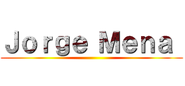 Ｊｏｒｇｅ Ｍｅｎａ  ()