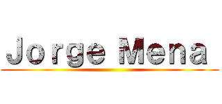 Ｊｏｒｇｅ Ｍｅｎａ  ()