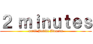 ２ ｍｉｎｕｔｅｓ (until Public Awards)