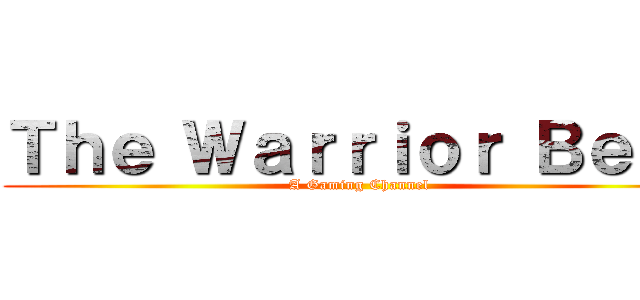 Ｔｈｅ Ｗａｒｒｉｏｒ Ｂｅａｒ (A Gaming Channel)