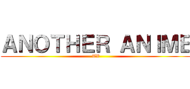 ＡＮＯＴＨＥＲ ＡＮＩＭＥ (TV)