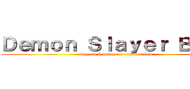 Ｄｅｍｏｎ Ｓｌａｙｅｒ Ｂｅｓｔ (why am I using aot logo for this)
