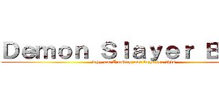 Ｄｅｍｏｎ Ｓｌａｙｅｒ Ｂｅｓｔ (why am I using aot logo for this)