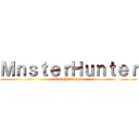 ＭｎｓｔｅｒＨｕｎｔｅｒ (Let`sHunting!!)