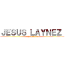 ＪＥＳＵＳ ＬＡＹＮＥＺ  (EXPOSICIÓN )