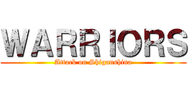 ＷＡＲＲＩＯＲＳ (Attack on Shiganshina)