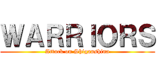 ＷＡＲＲＩＯＲＳ (Attack on Shiganshina)