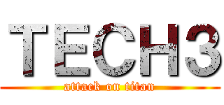 ＴＥＣＨ３ (attack on titan)