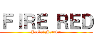 ＦＩＲＥ ＲＥＤ (Pocket Monster)