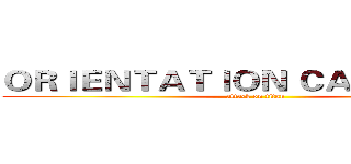 ＯＲＩＥＮＴＡＴＩＯＮ ＣＡＭＰ ２０１３ (attack on titan)
