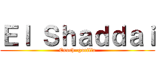 Ｅｌ Ｓｈａｄｄａｉ (Enoch=gorilla)