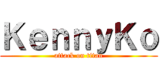 ＫｅｎｎｙＫｏ (attack on titan)