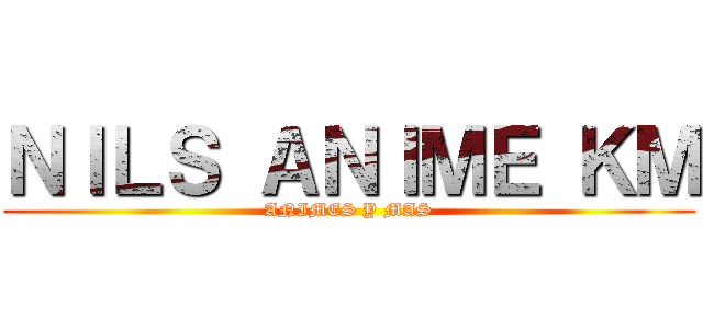 ＮＩＬＳ ＡＮＩＭＥ ＫＭ (ANIMES Y MAS)
