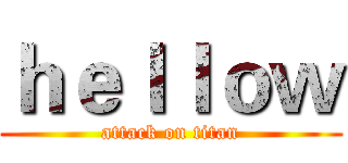 ｈｅｌｌｏｗ (attack on titan)