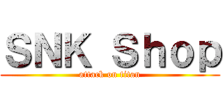 ＳＮＫ Ｓｈｏｐ (attack on titan)