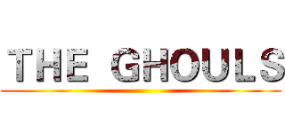 ＴＨＥ  ＧＨＯＵＬＳ ()