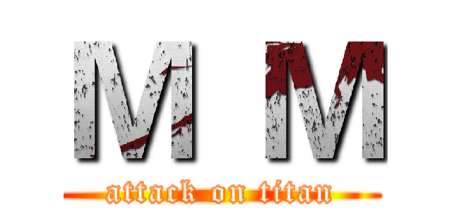 Ｍ  Ｍ (attack on titan)