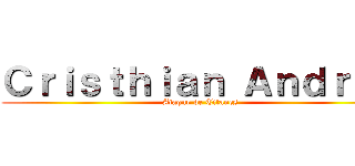 Ｃｒｉｓｔｈｉａｎ Ａｎｄｒｅｓ (Ataque de Titanes)