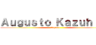 Ａｕｇｕｓｔｏ Ｋａｚｕｈｉｒｏ (Augusto)