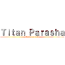 Ｔｉｔａｎ Ｐａｒａｓｈａ (attack on parasha)