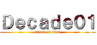 Ｄｅｃａｄｅ０１ (attack on titan)